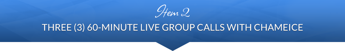 Item 2: Three (3) 60-Minute Live Group Calls with Chameice