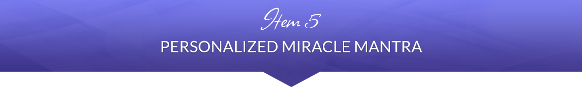 Item 5: Personalized Miracle Mantra