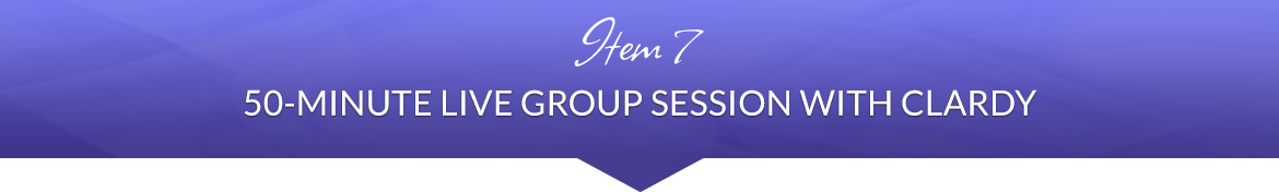 Item 7: 50-Minute Live Group Session with Clardy