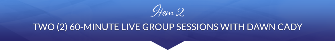 Item 2: Two (2) 60-Minute Live Group Sessions with Dawn Cady