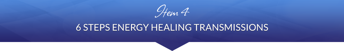 Item 4: 6 Steps Energy Healing Transmissions
