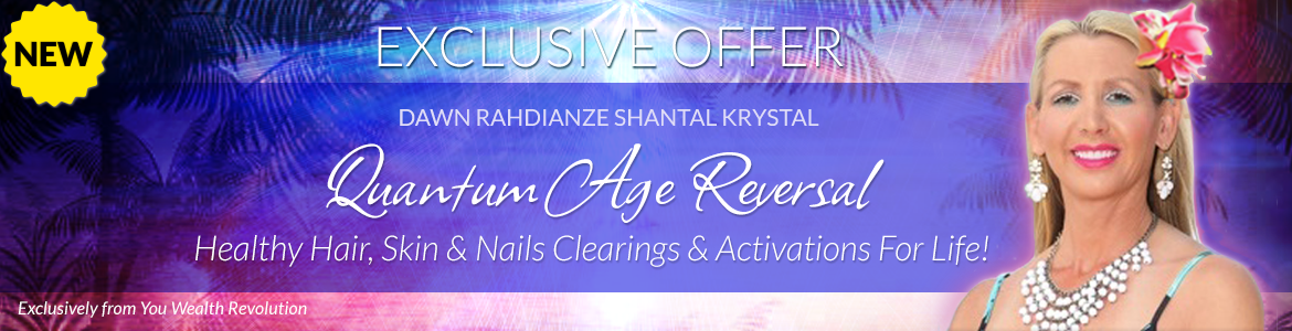 Welcome to Dawn Kryztal's Special Offer Page: Quantum Age Reversal: Healthy Hair, Skin & Nails Clearings & Activations For Life!