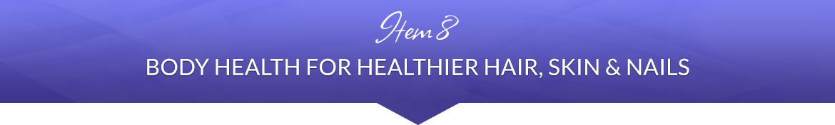 Item 8: Body Health for Healthier Hair, Skin & Nails