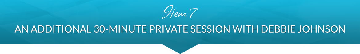 Item 7: An Additional 30-Minute Private Session with Debbie Johnson