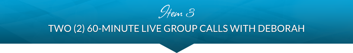 Item 3: Two (2) 60-Minute Live Group Calls with Deborah