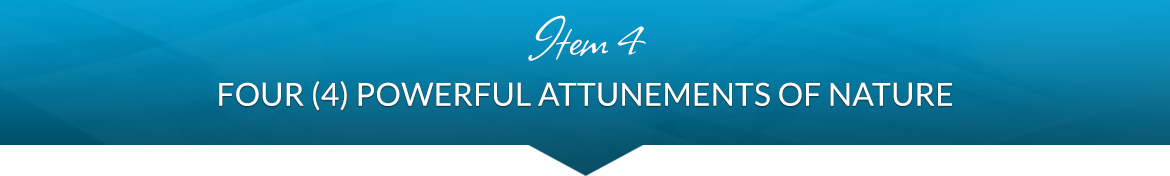 Item 4: Four (4) Powerful Attunements of Nature