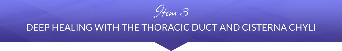 Item 3: Deep Healing with the Thoracic Duct and Cisterna Chyli