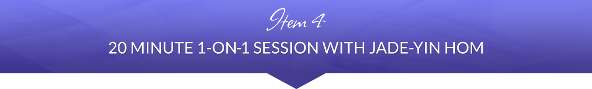 Item 4: 20-Minute 1-on 1 Session with Jade-Yin Hom