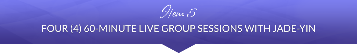 Item 5: Four (4) 60-Minute Live Group Sessions with Jade-Yin