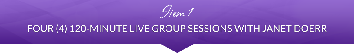 Item 1: Four (4) 120-Minute Live Group Sessions with Janet Doerr
