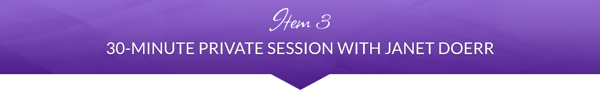 Item 3: 30-Minute Private Session with Janet Doerr