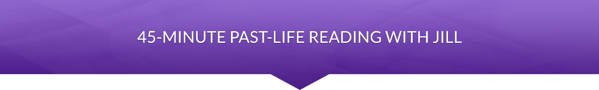 Item 5: 45-Minute Private Past-Life Reading with Jill