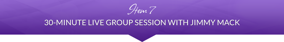 Item 7: 30-Minute Live Group Session with Jimmy Mack