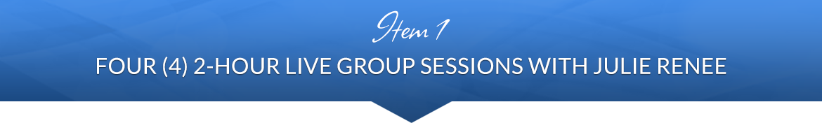 Item 1: Four (4) 2-Hour Live Group Sessions with Julie Renee