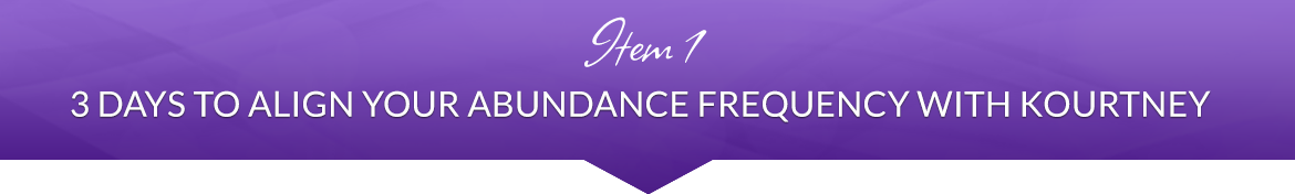Item 1: 3 Days to Align Your Abundance Frequency with Kourtney Levens