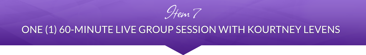 Item 7: One (1) 60-Minute Live Group Session with Kourtney Levens
