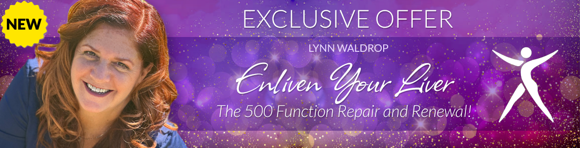 Welcome to Lynn Waldrop's Special Offer Page: Enliven Your Liver: The 500 Function Repair and Renewal!