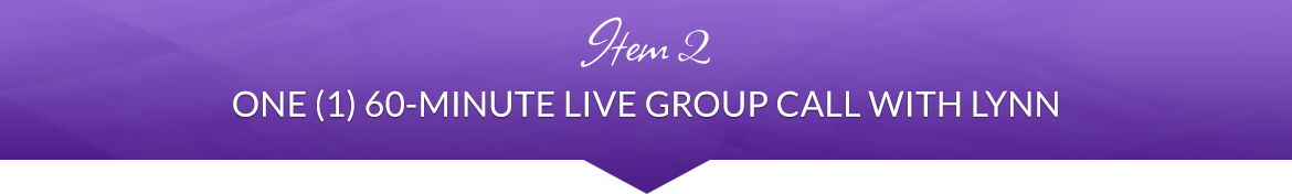 Item 2: One (1) 60-Minute Live Group Call with Lynn