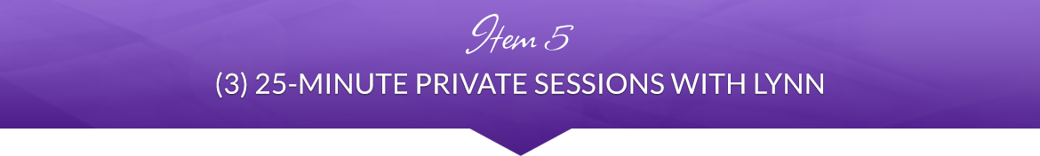 Item 5: (3) 25-Minute Private Sessions with Lynn