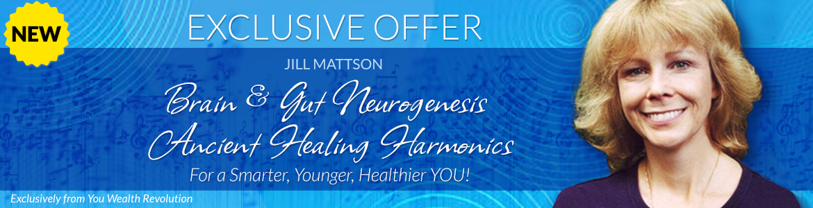 Welcome to Jill Mattson's Special Offer Page: Brain & Gut Neurogenesis Ancient Healing Harmonics: For a Smarter, Younger, Healthier YOU