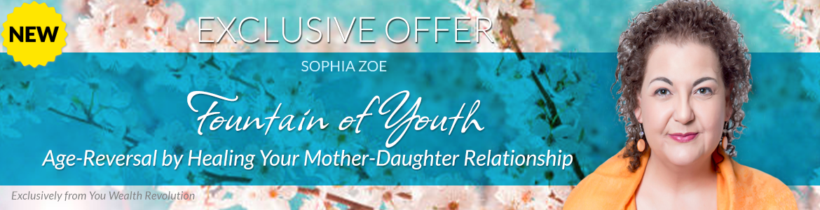 Welcome to Sophia Zoe's Special Offer Page: Fountain of Youth: Age-Reversal by Healing Your Mother-Daughter Relationship