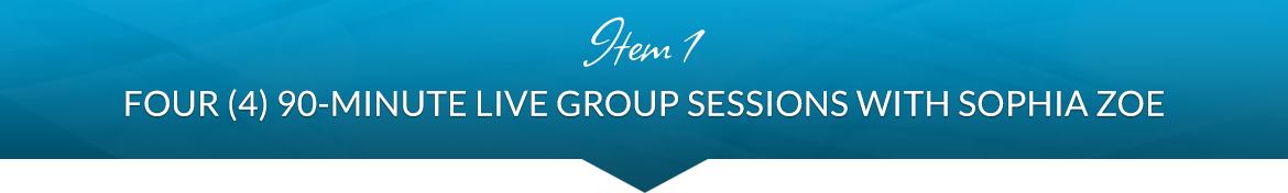 Item 1: Four (4) 90-Minute Live Group Sessions with Sophia Zoe
