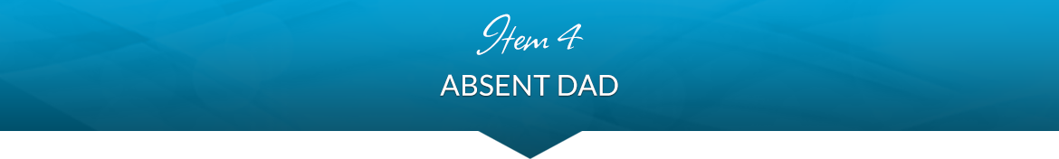 Item 4: Absent Dad