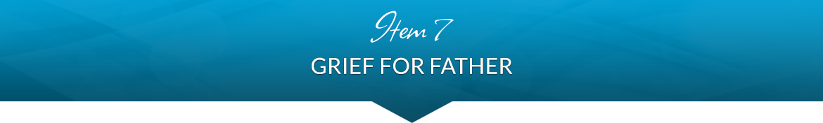 Item 7: Grief for Father