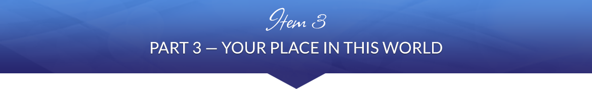 Item 3: Part 3 — Your Place in This World
