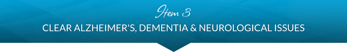 Item 3: Clear Alzheimer's, Dementia & Neurological Issues
